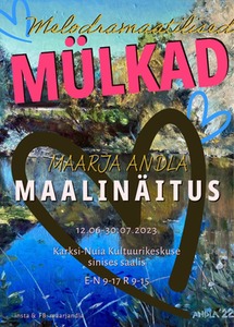 Maarja Andla maalinäitus Melodramaatilised mülkad